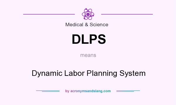 What does DLPS mean? It stands for Dynamic Labor Planning System