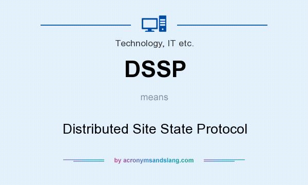 What does DSSP mean? It stands for Distributed Site State Protocol