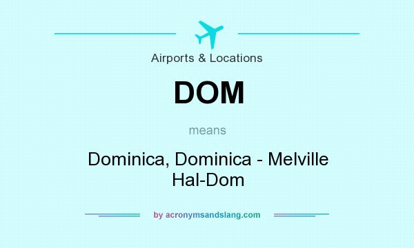 What does DOM mean? It stands for Dominica, Dominica - Melville Hal-Dom