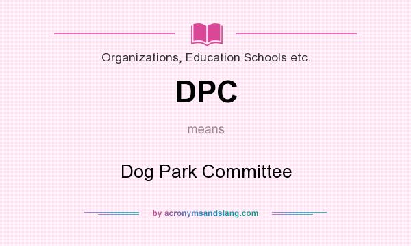 What does DPC mean? It stands for Dog Park Committee