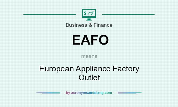 What does EAFO mean? It stands for European Appliance Factory Outlet
