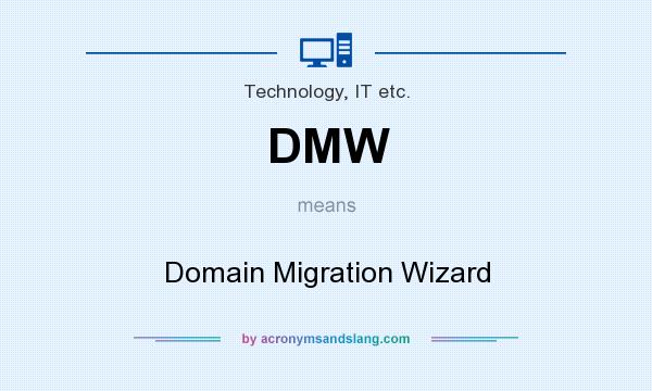 What does DMW mean? It stands for Domain Migration Wizard