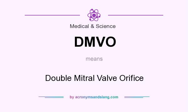 What does DMVO mean? It stands for Double Mitral Valve Orifice