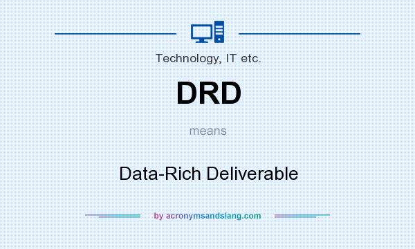 What does DRD mean? It stands for Data-Rich Deliverable