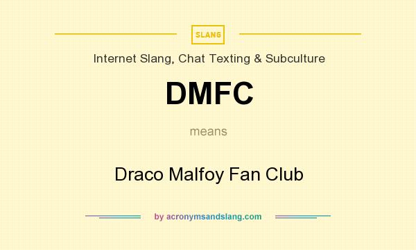 What does DMFC mean? It stands for Draco Malfoy Fan Club