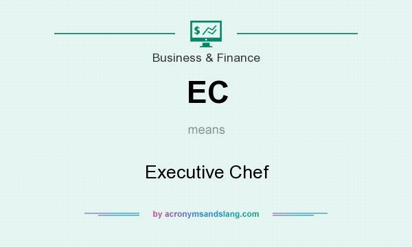 What does EC mean? It stands for Executive Chef