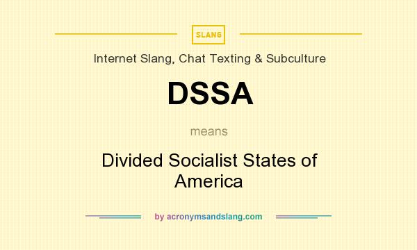 What does DSSA mean? It stands for Divided Socialist States of America