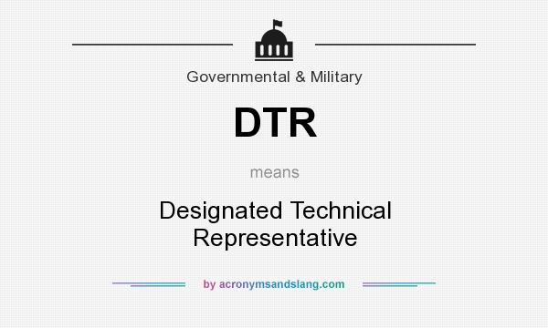 What does DTR mean? It stands for Designated Technical Representative