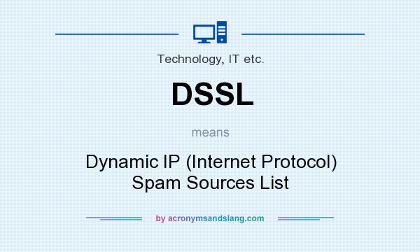 What does DSSL mean? It stands for Dynamic IP (Internet Protocol) Spam Sources List