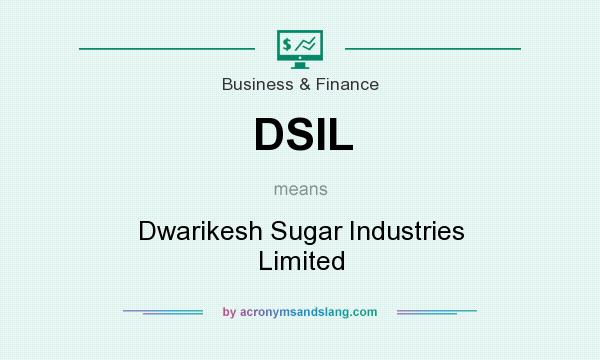 What does DSIL mean? It stands for Dwarikesh Sugar Industries Limited