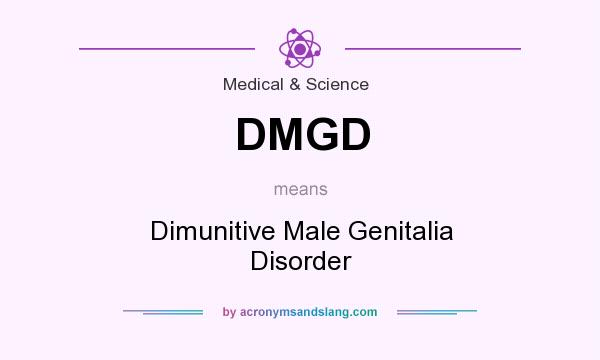 What does DMGD mean? It stands for Dimunitive Male Genitalia Disorder