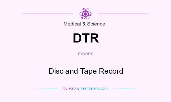 What does DTR mean? It stands for Disc and Tape Record