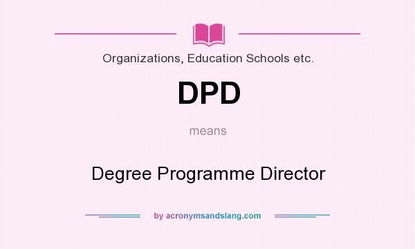 What does DPD mean? It stands for Degree Programme Director