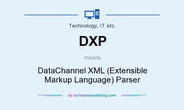 What does DXP mean? It stands for DataChannel XML (Extensible Markup Language) Parser