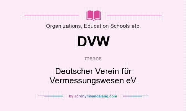 What does DVW mean? It stands for Deutscher Verein für Vermessungswesen eV