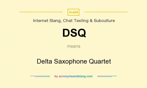 What does DSQ mean? It stands for Delta Saxophone Quartet