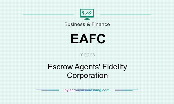What does EAFC mean? It stands for Escrow Agents` Fidelity Corporation
