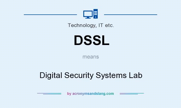 What does DSSL mean? It stands for Digital Security Systems Lab