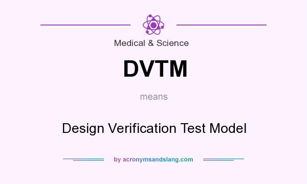 What does DVTM mean? It stands for Design Verification Test Model