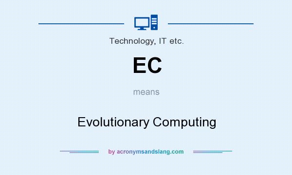 What does EC mean? It stands for Evolutionary Computing