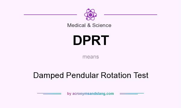 What does DPRT mean? It stands for Damped Pendular Rotation Test