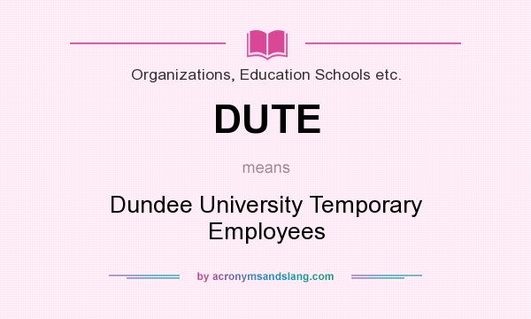 What does DUTE mean? It stands for Dundee University Temporary Employees