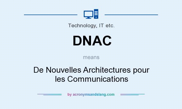 What does DNAC mean? It stands for De Nouvelles Architectures pour les Communications