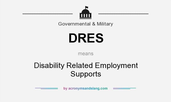 What does DRES mean? It stands for Disability Related Employment Supports