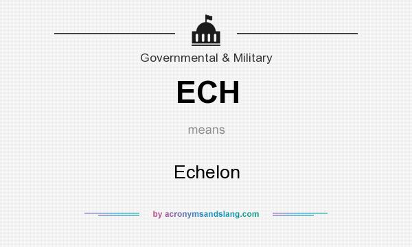 What does ECH mean? It stands for Echelon