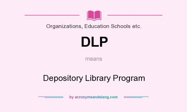 What does DLP mean? It stands for Depository Library Program