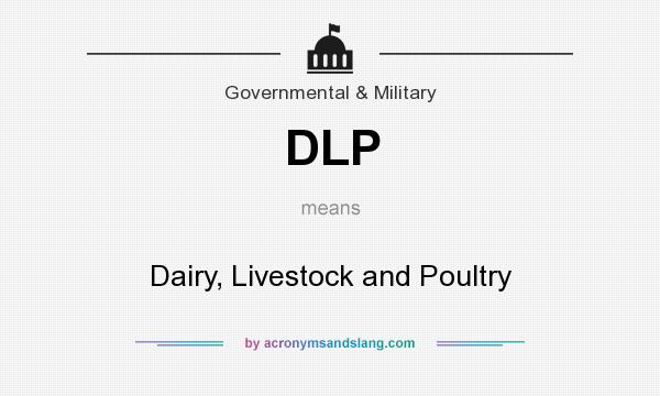 What does DLP mean? It stands for Dairy, Livestock and Poultry