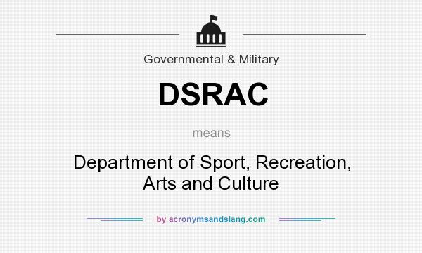 What does DSRAC mean? It stands for Department of Sport, Recreation, Arts and Culture
