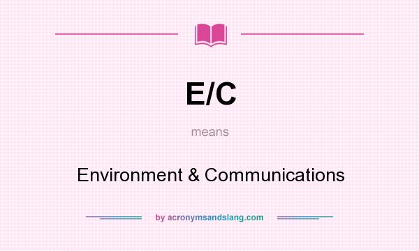 What does E/C mean? It stands for Environment & Communications