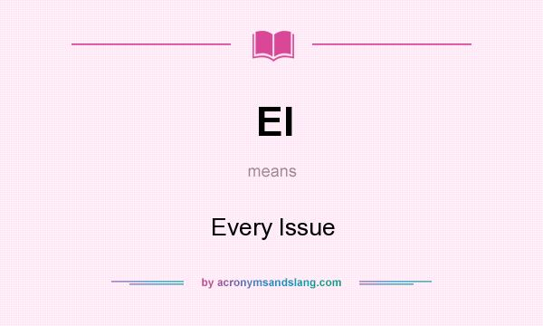 What does EI mean? It stands for Every Issue