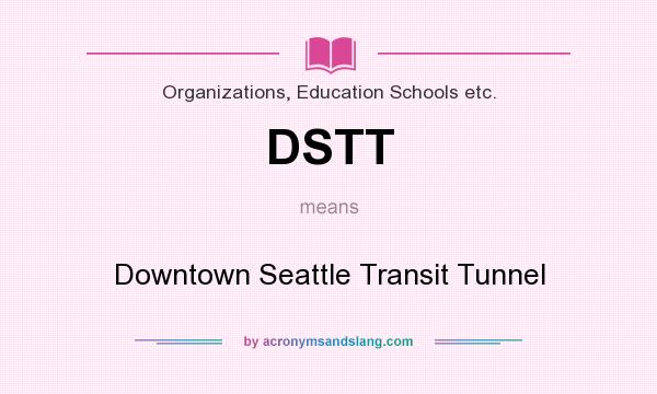 What does DSTT mean? It stands for Downtown Seattle Transit Tunnel