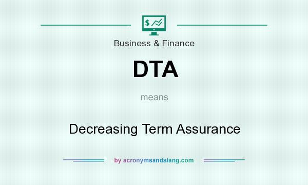 What does DTA mean? It stands for Decreasing Term Assurance