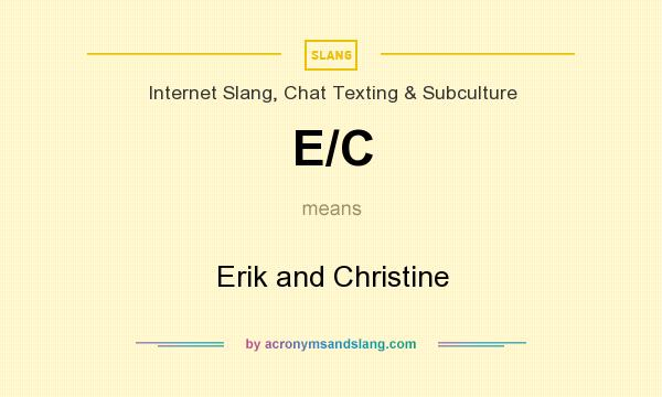 What does E/C mean? It stands for Erik and Christine