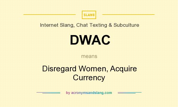 What does DWAC mean? It stands for Disregard Women, Acquire Currency