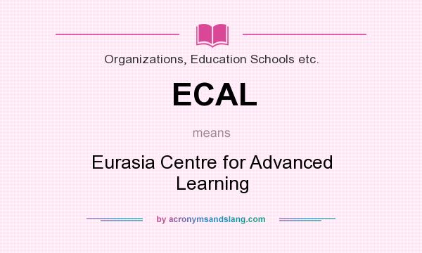 What does ECAL mean? It stands for Eurasia Centre for Advanced Learning