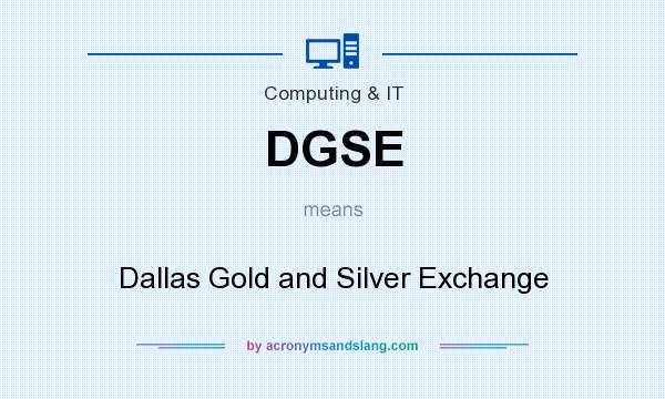What does DGSE mean? It stands for Dallas Gold and Silver Exchange