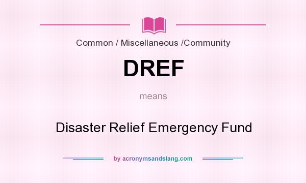 What does DREF mean? It stands for Disaster Relief Emergency Fund