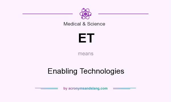 What does ET mean? It stands for Enabling Technologies