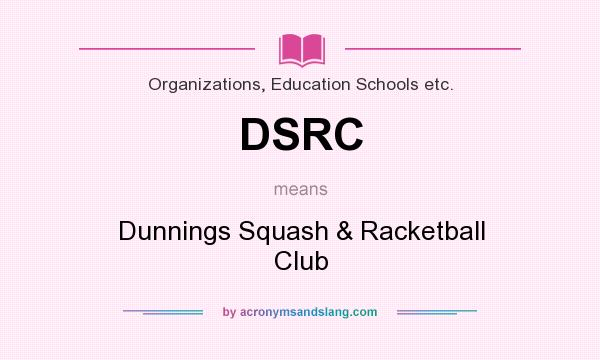 What does DSRC mean? It stands for Dunnings Squash & Racketball Club