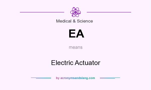 What does EA mean? It stands for Electric Actuator