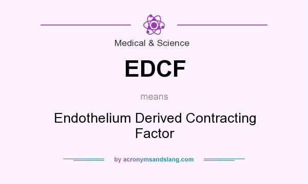 What does EDCF mean? It stands for Endothelium Derived Contracting Factor