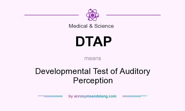 What does DTAP mean? It stands for Developmental Test of Auditory Perception