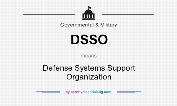 What does DSSO mean? It stands for Defense Systems Support Organization