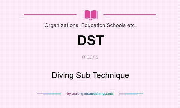 What does DST mean? It stands for Diving Sub Technique