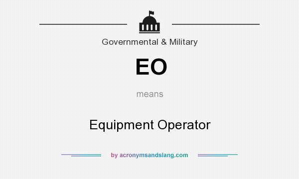 What does EO mean? It stands for Equipment Operator