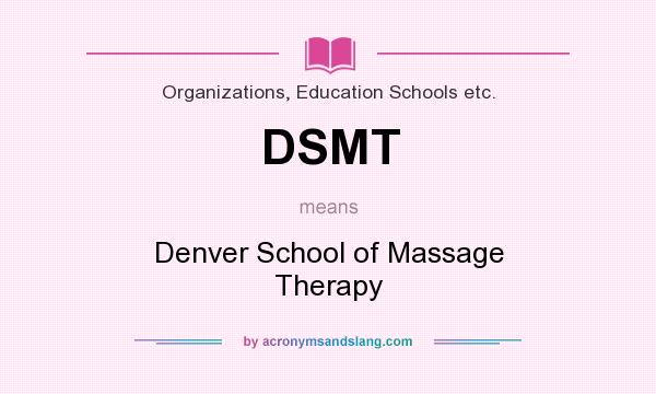 What does DSMT mean? It stands for Denver School of Massage Therapy
